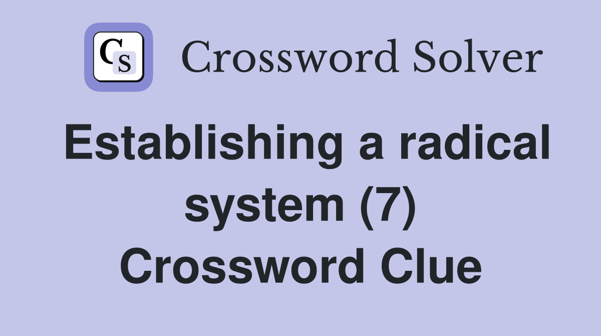 Establishing a radical system (7) Crossword Clue