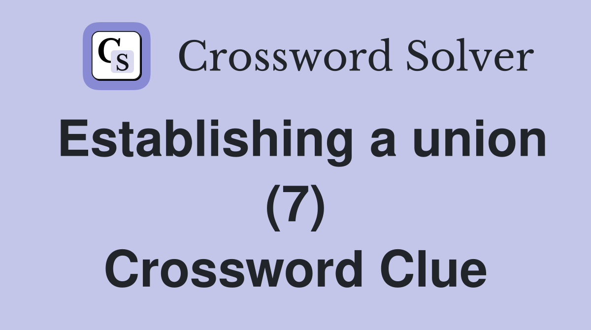 Establishing a union (7) Crossword Clue