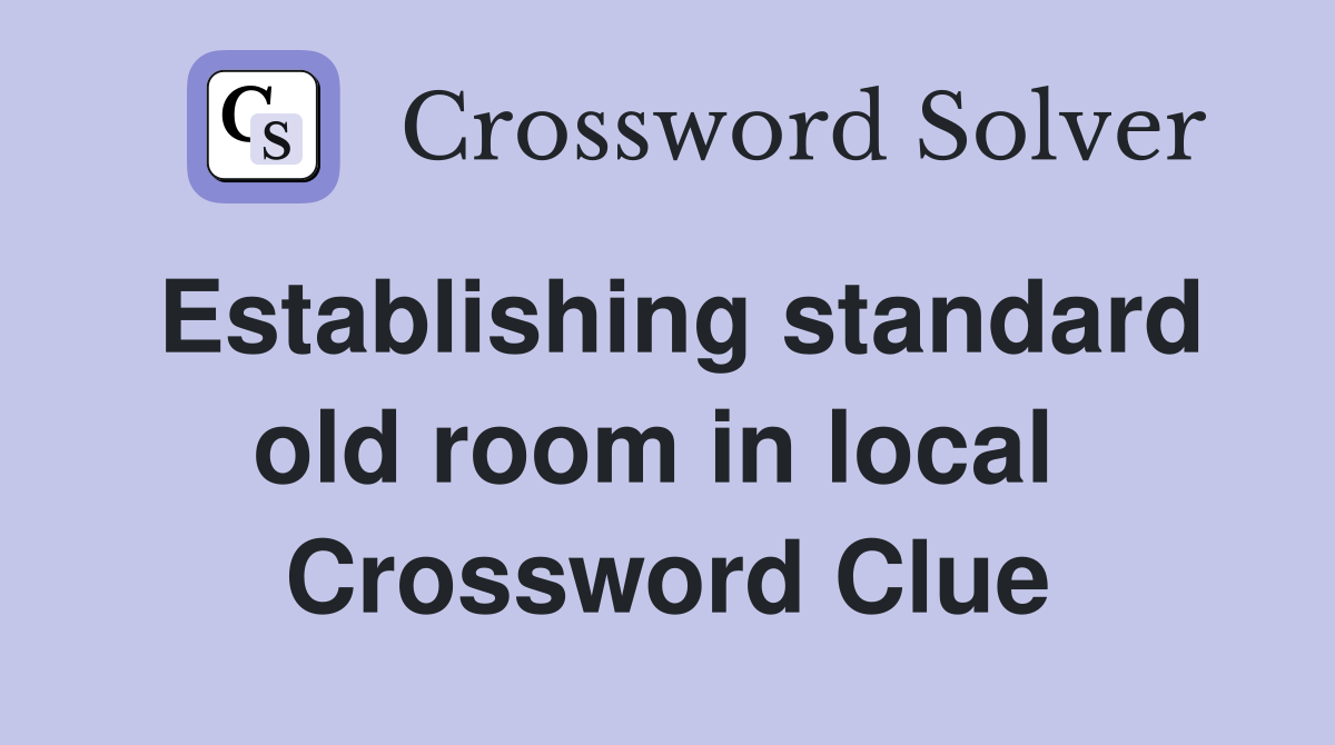 Establishing standard old room in local  Crossword Clue