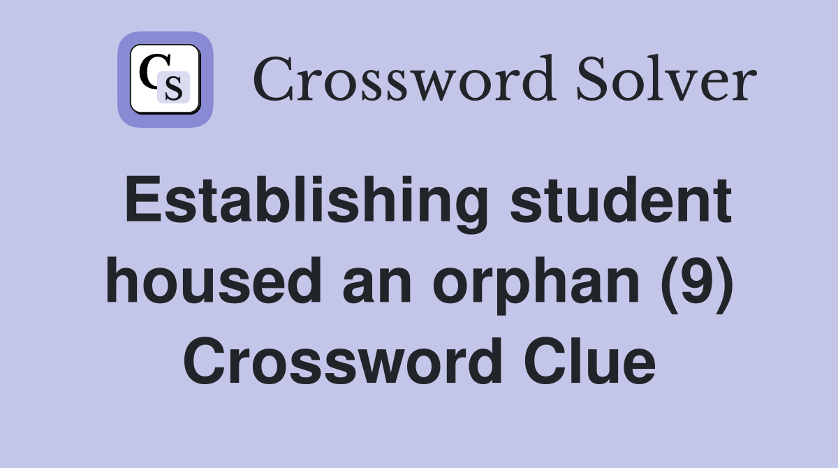 Establishing student housed an orphan (9) Crossword Clue