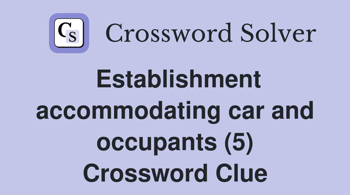 Establishment accommodating car and occupants (5) Crossword Clue