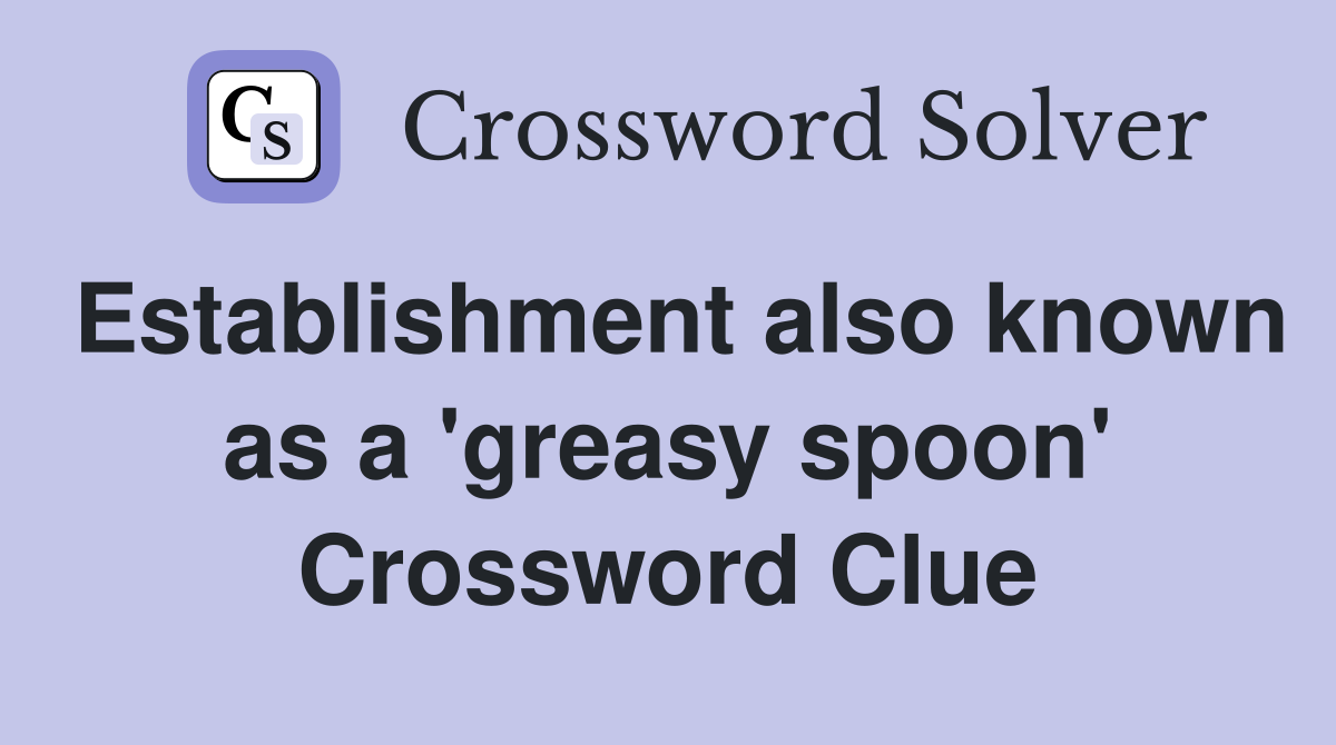 Establishment also known as a 'greasy spoon' Crossword Clue