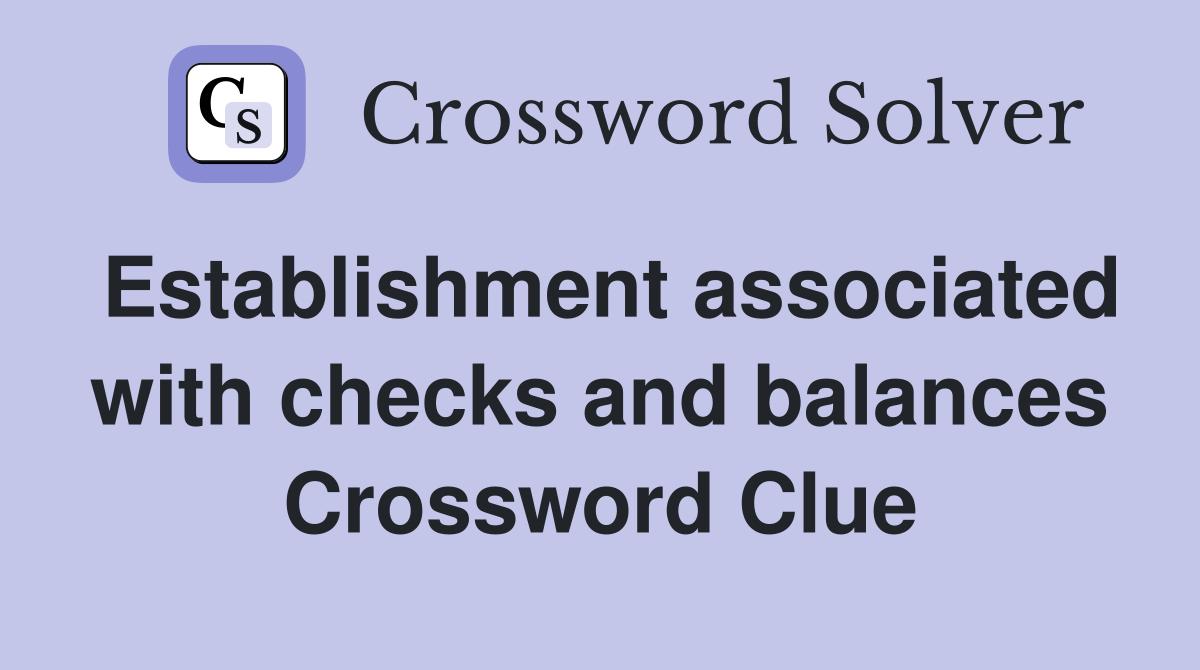 Establishment associated with checks and balances Crossword Clue