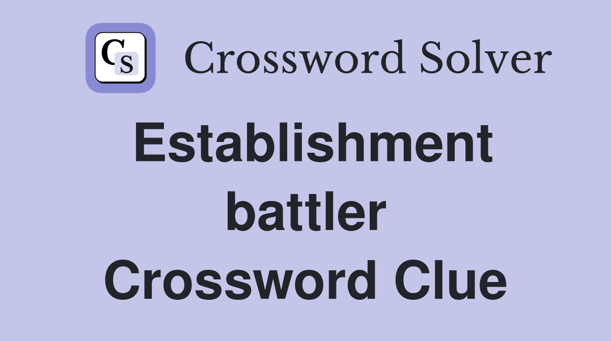 Establishment battler Crossword Clue
