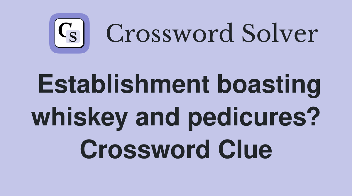 Establishment boasting whiskey and pedicures? Crossword Clue