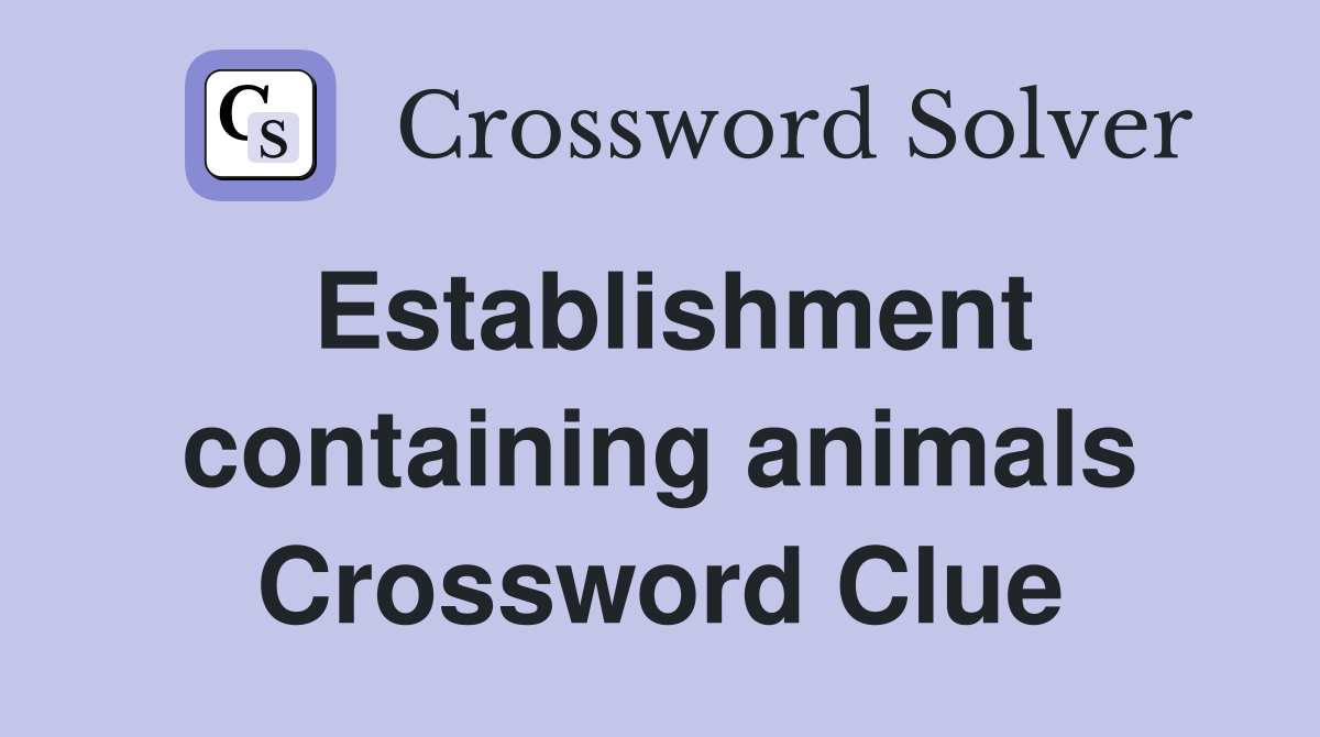 Establishment containing animals Crossword Clue