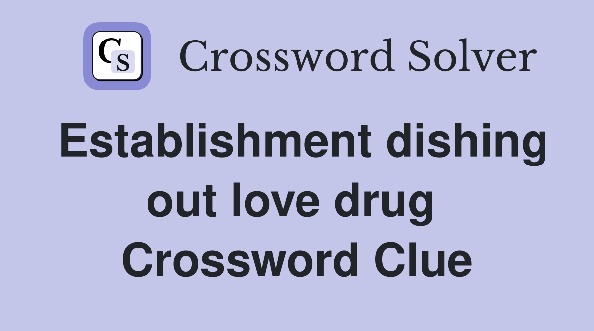 Establishment dishing out love drug  Crossword Clue
