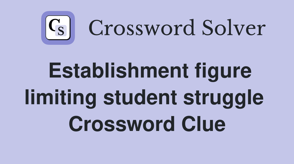 Establishment figure limiting student struggle  Crossword Clue