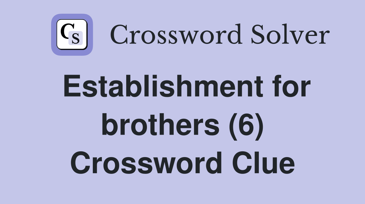 Establishment for brothers (6) Crossword Clue
