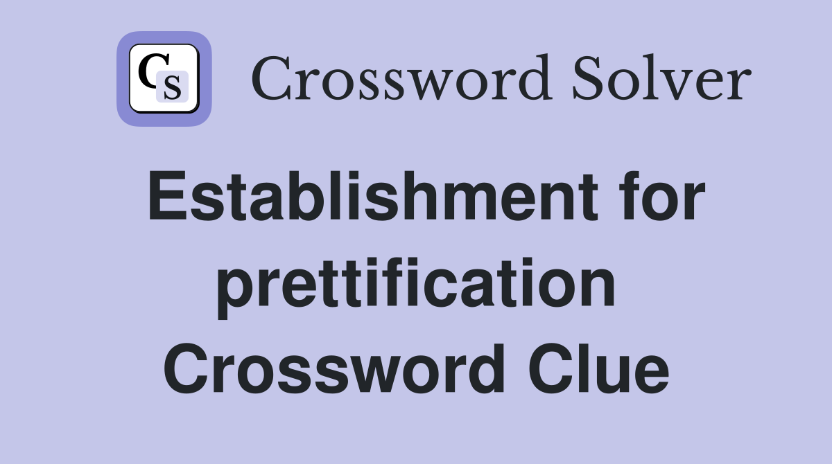 Establishment for prettification Crossword Clue