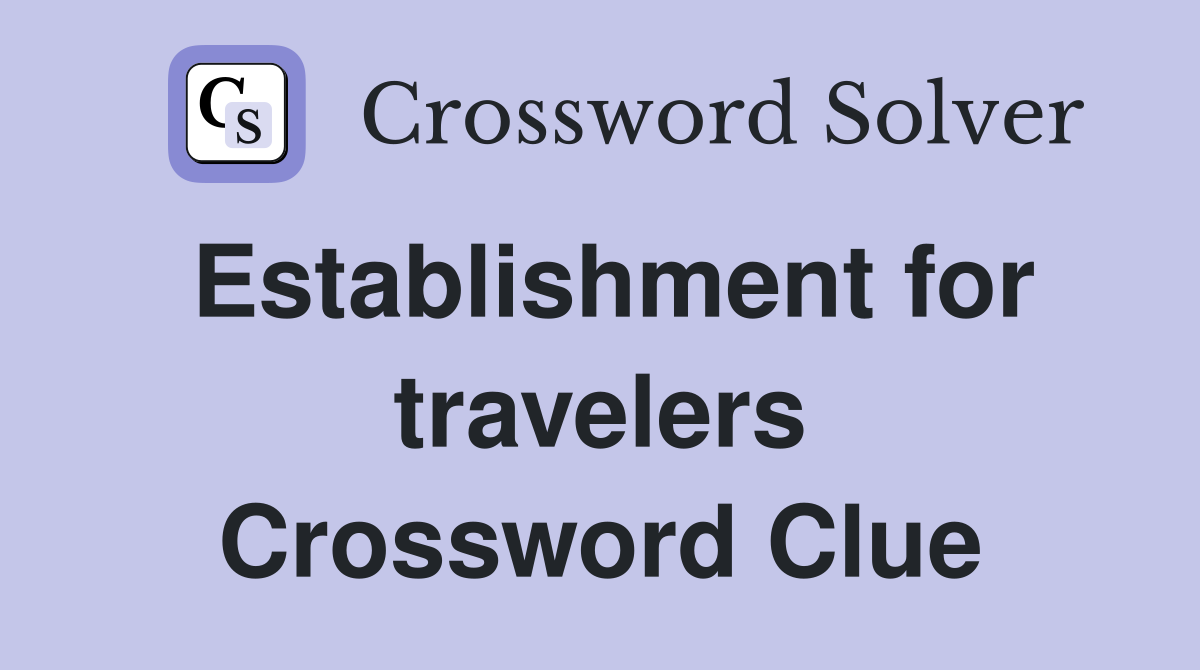 Establishment for travelers Crossword Clue