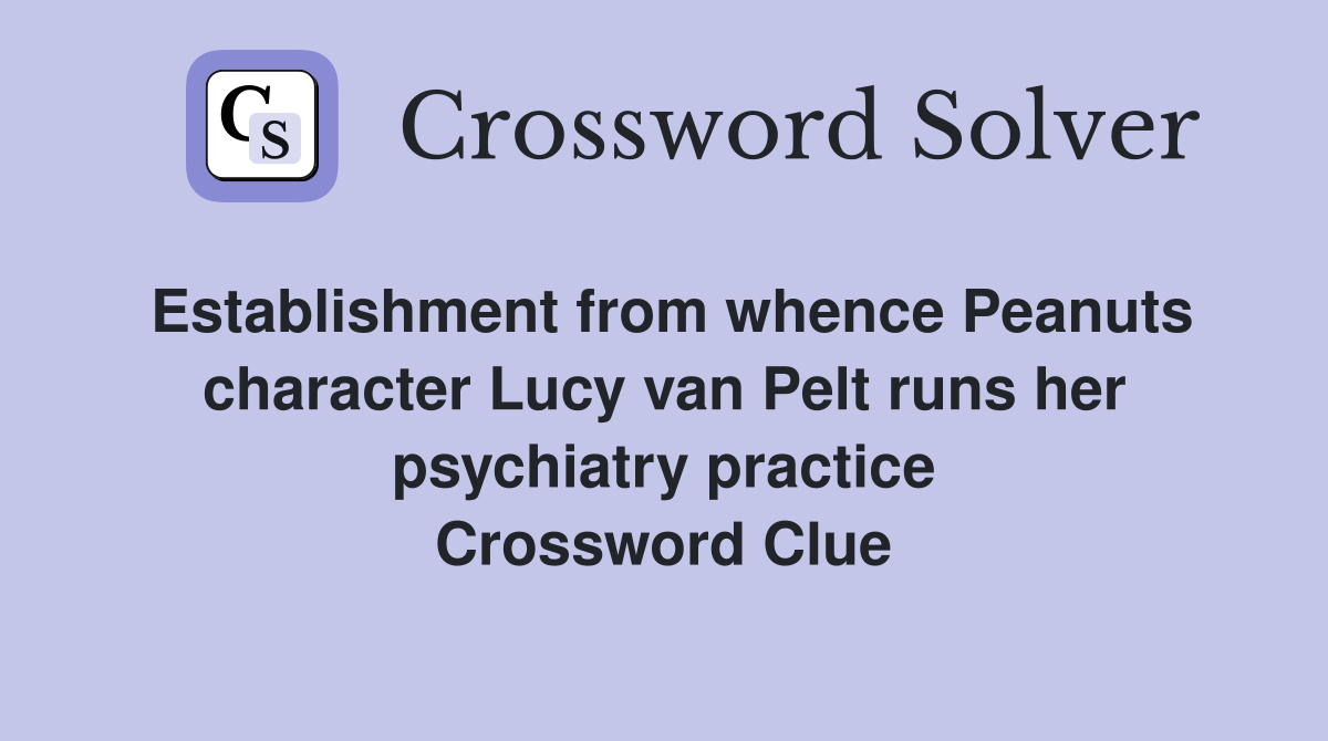 Establishment from whence Peanuts character Lucy van Pelt runs her psychiatry practice Crossword Clue