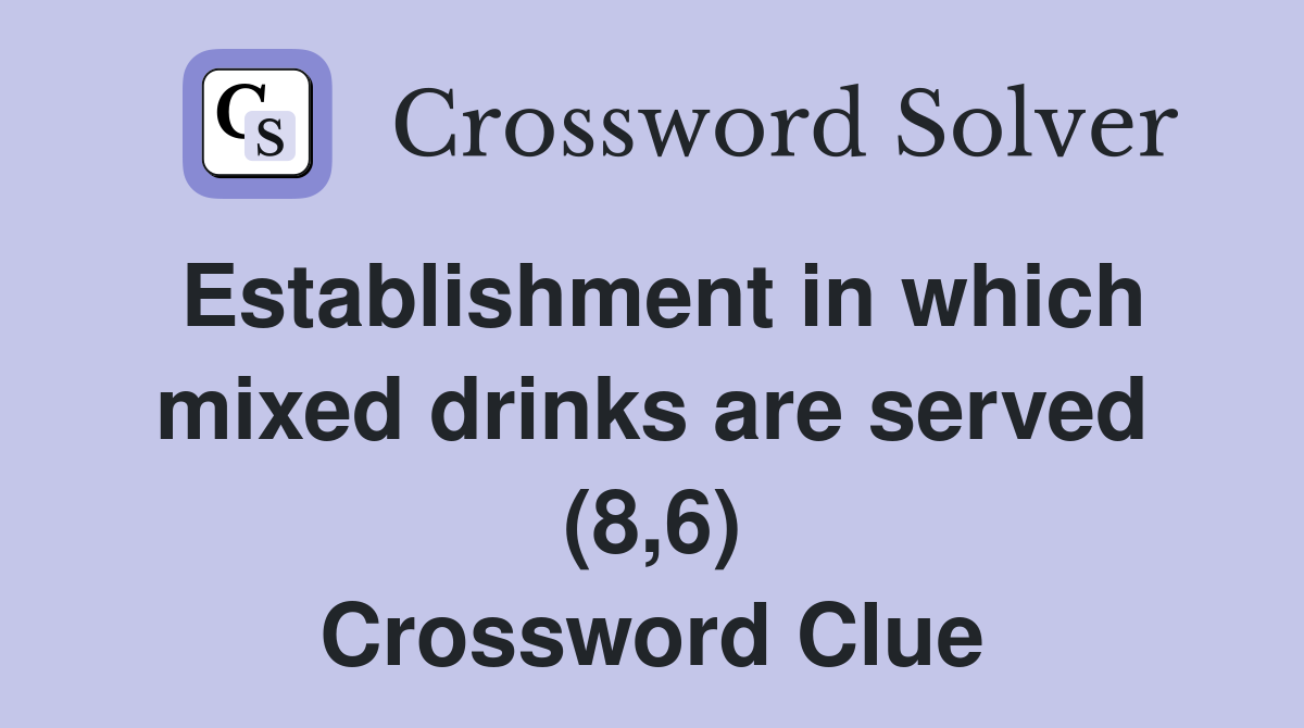 Establishment in which mixed drinks are served (8,6) Crossword Clue
