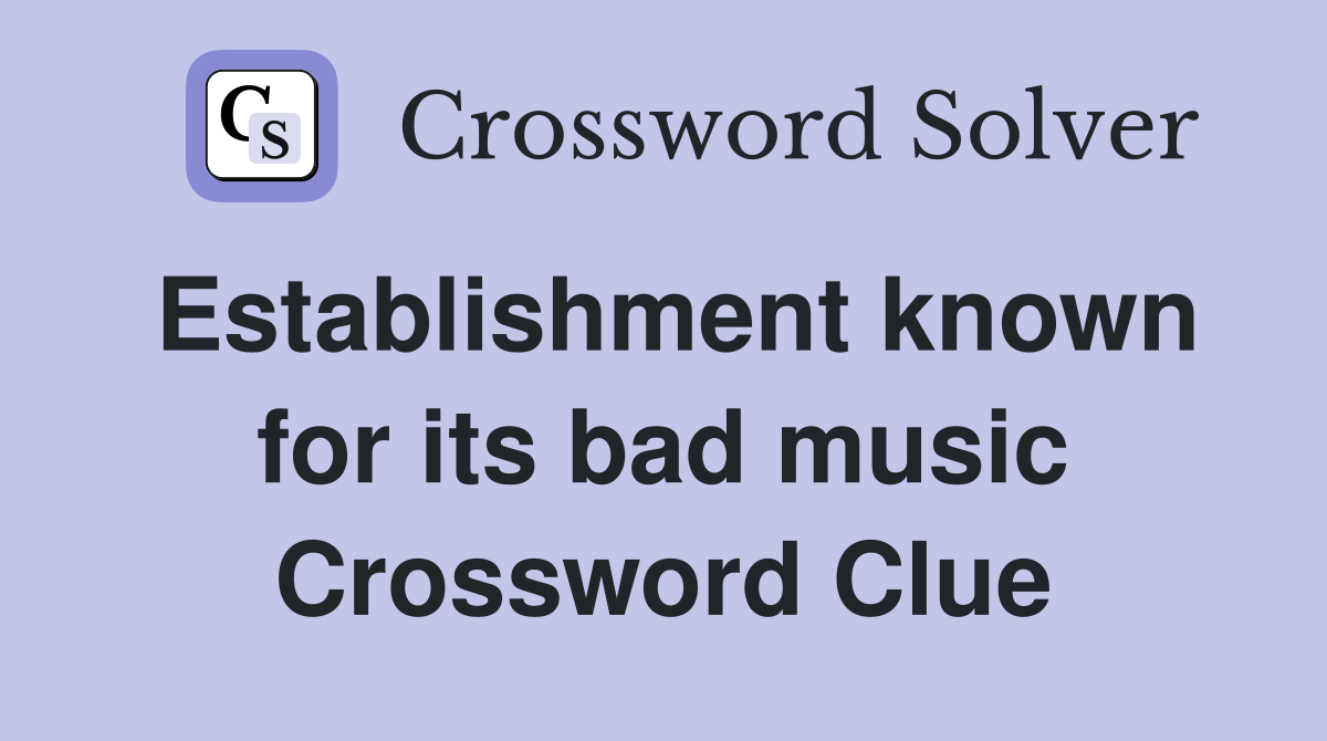 Establishment known for its bad music Crossword Clue