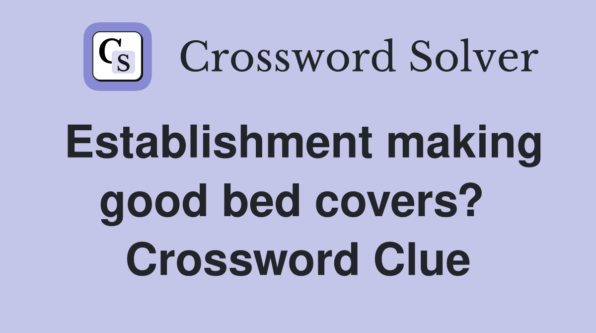 Establishment making good bed covers?  Crossword Clue