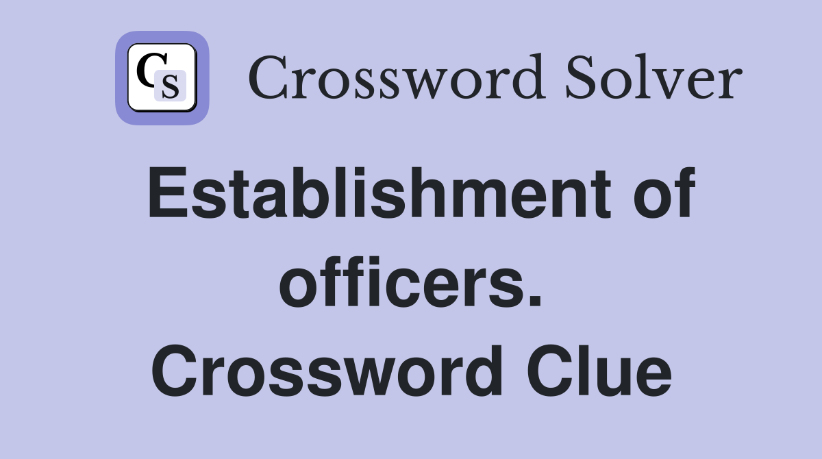 Establishment of officers. Crossword Clue