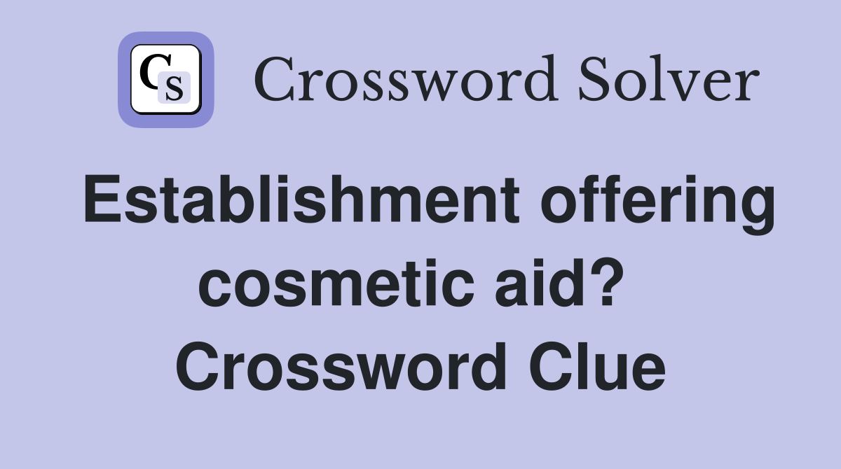 Establishment offering cosmetic aid?  Crossword Clue