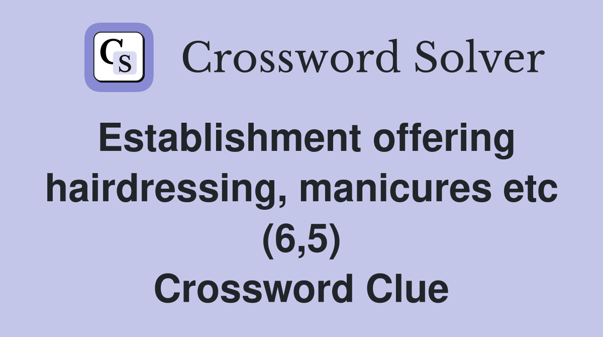 Establishment offering hairdressing, manicures etc (6,5) Crossword Clue