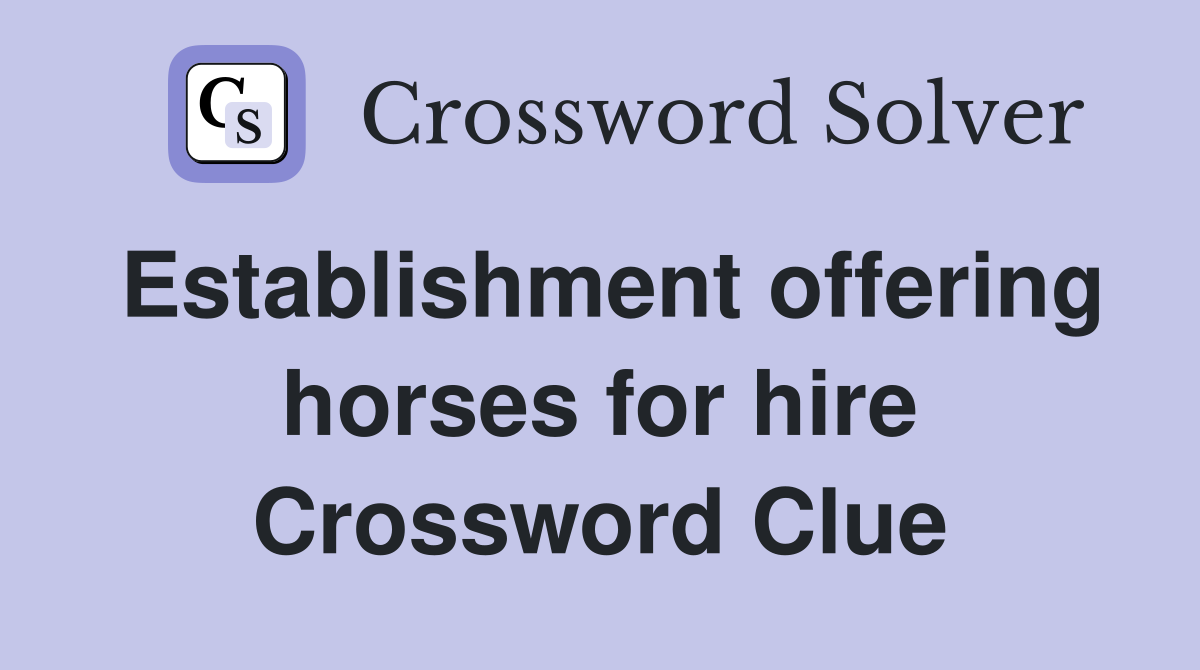 Establishment offering horses for hire Crossword Clue