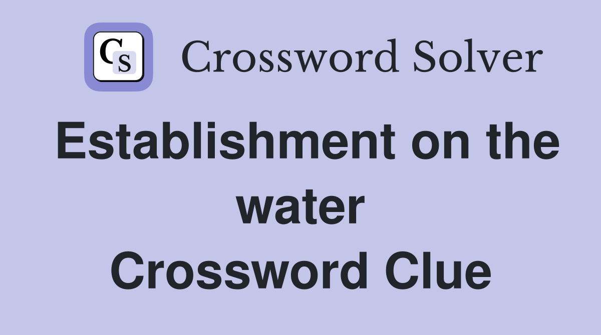 Establishment on the water Crossword Clue