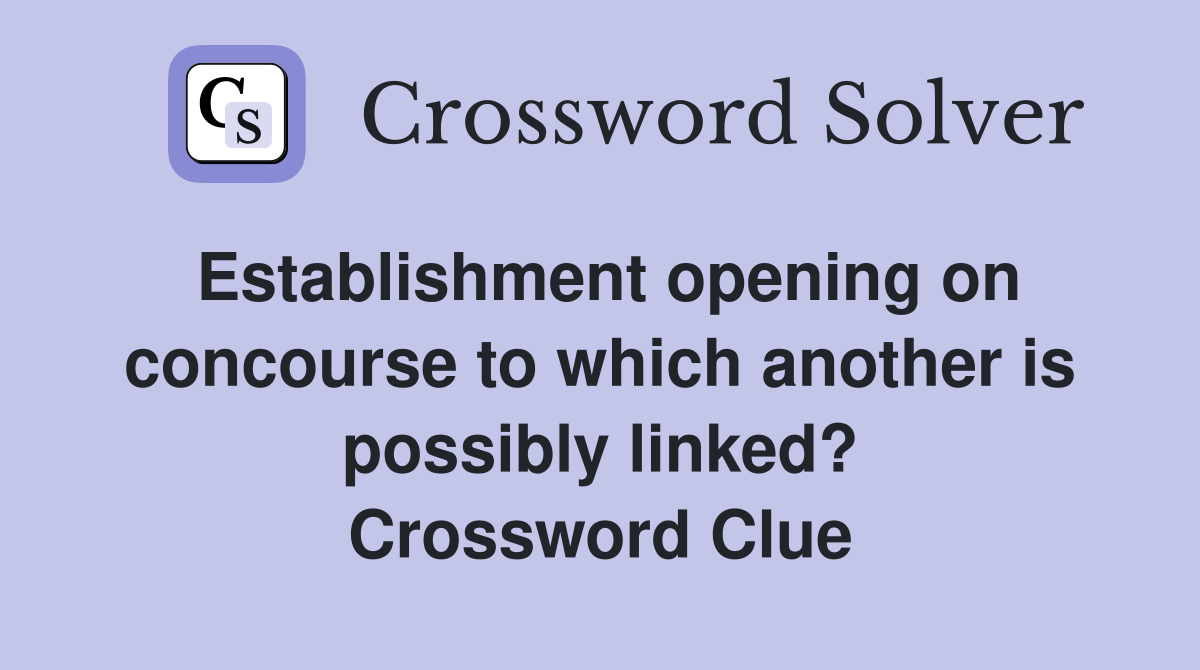 Establishment opening on concourse to which another is possibly linked? Crossword Clue