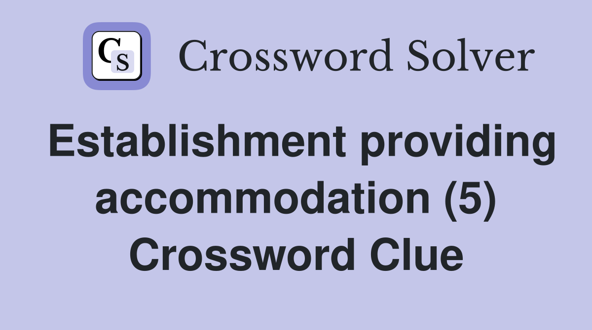 Establishment providing accommodation (5) Crossword Clue