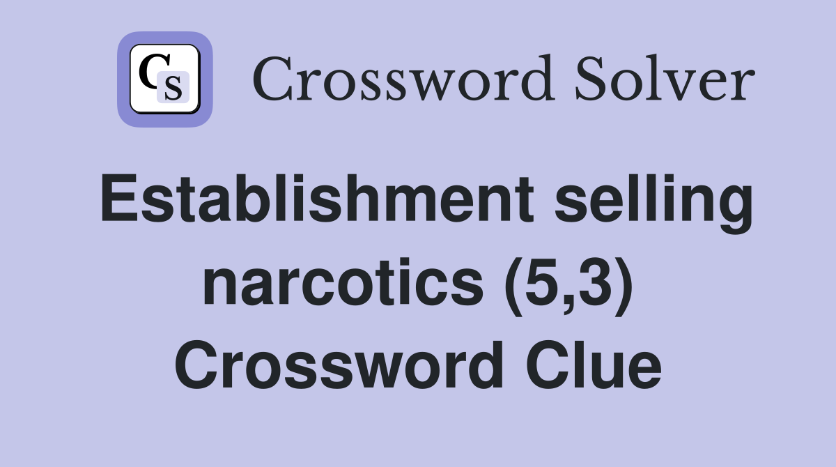 Establishment selling narcotics (5,3) Crossword Clue