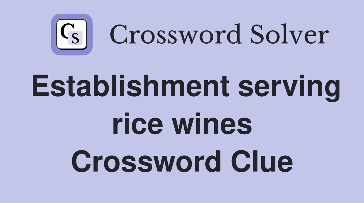Establishment serving rice wines Crossword Clue
