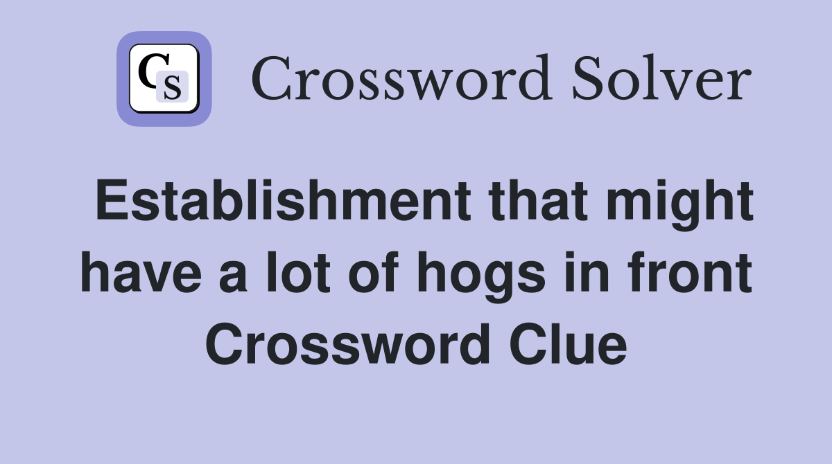 Establishment that might have a lot of hogs in front Crossword Clue