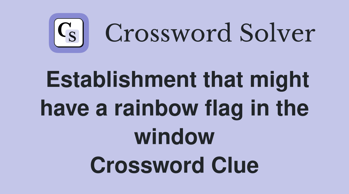 Establishment that might have a rainbow flag in the window Crossword Clue