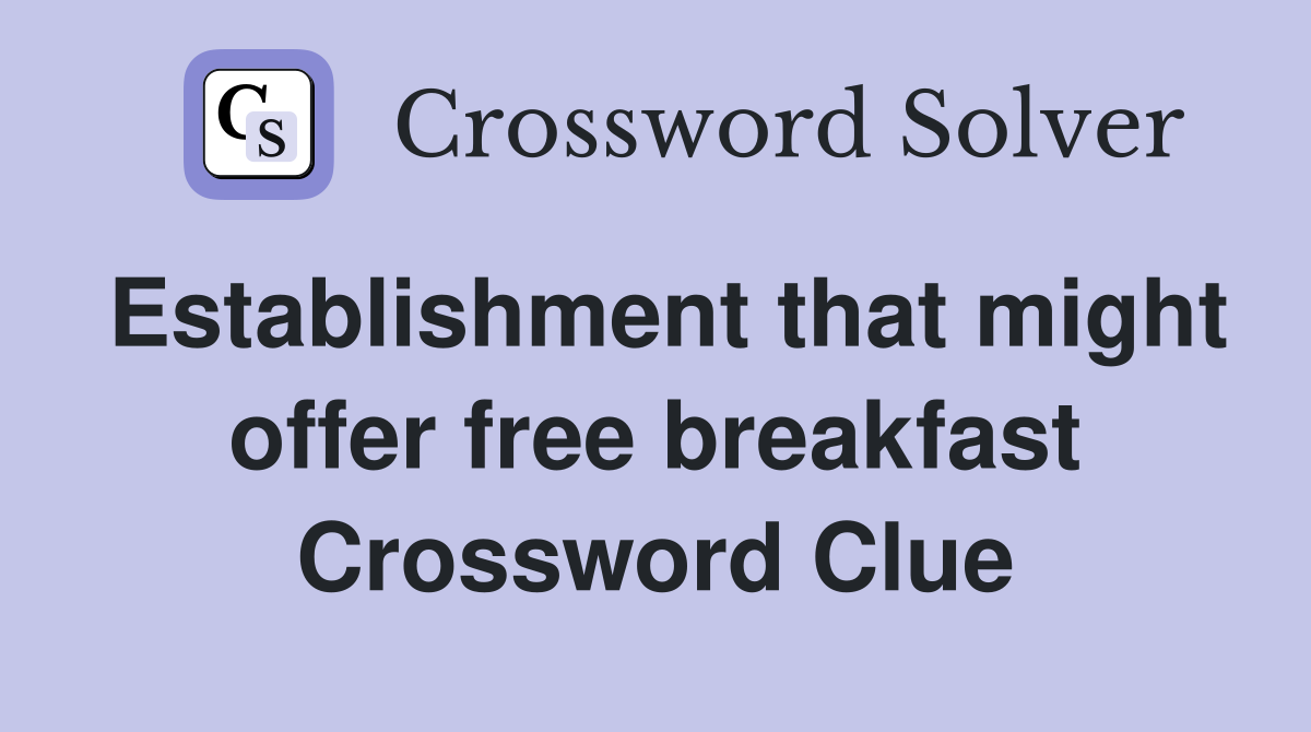 Establishment that might offer free breakfast Crossword Clue