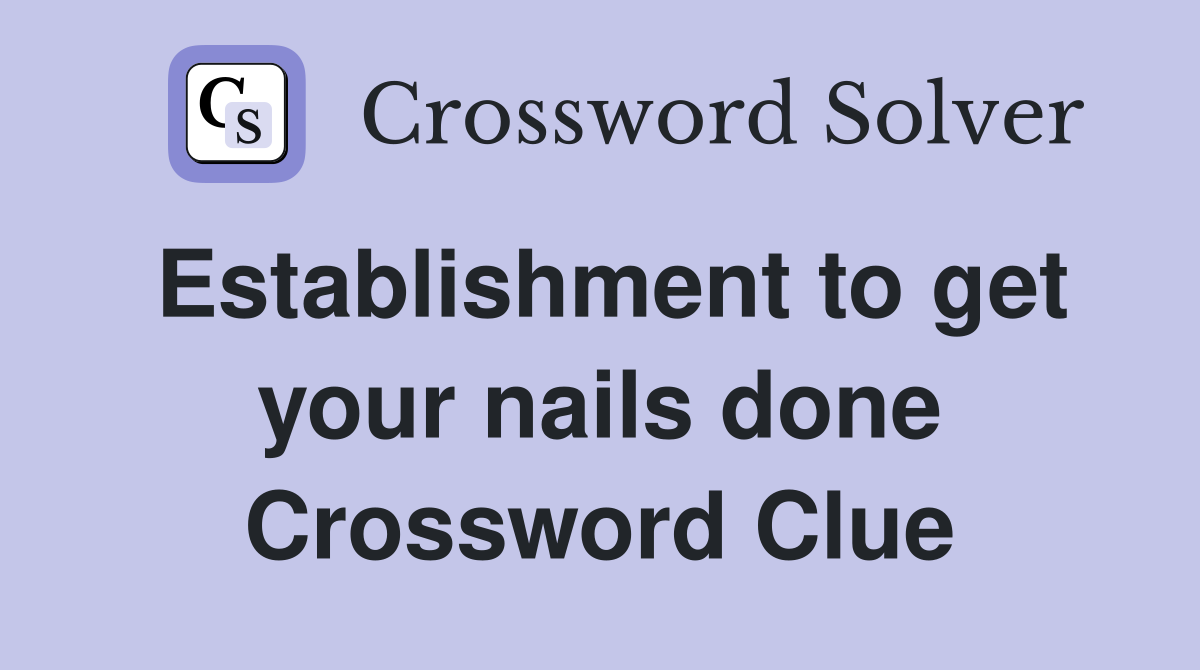Establishment to get your nails done Crossword Clue