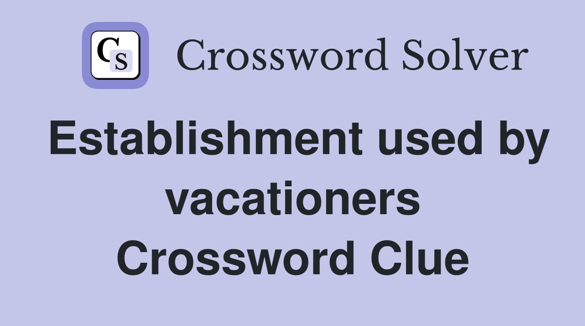 Establishment used by vacationers Crossword Clue