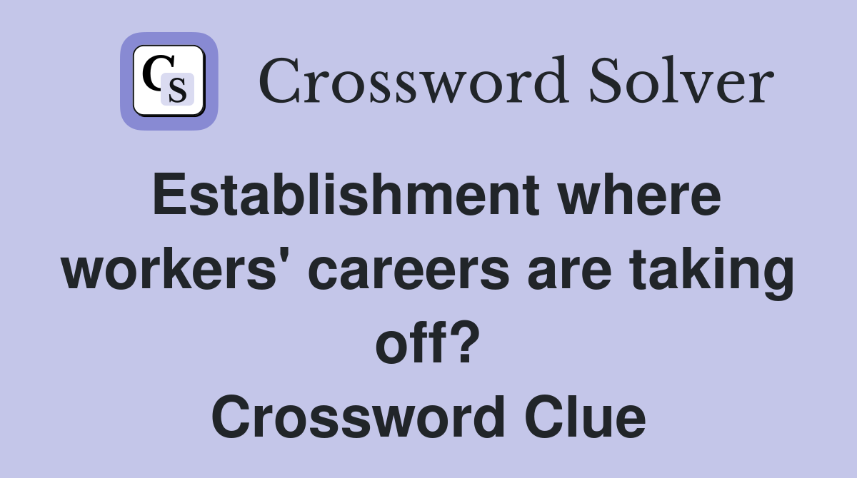 Establishment where workers' careers are taking off? Crossword Clue