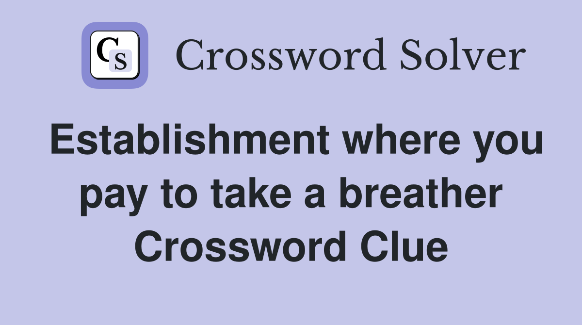 Establishment where you pay to take a breather Crossword Clue