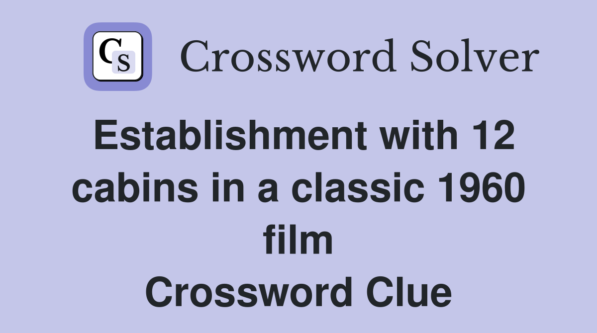 Establishment with 12 cabins in a classic 1960 film Crossword Clue