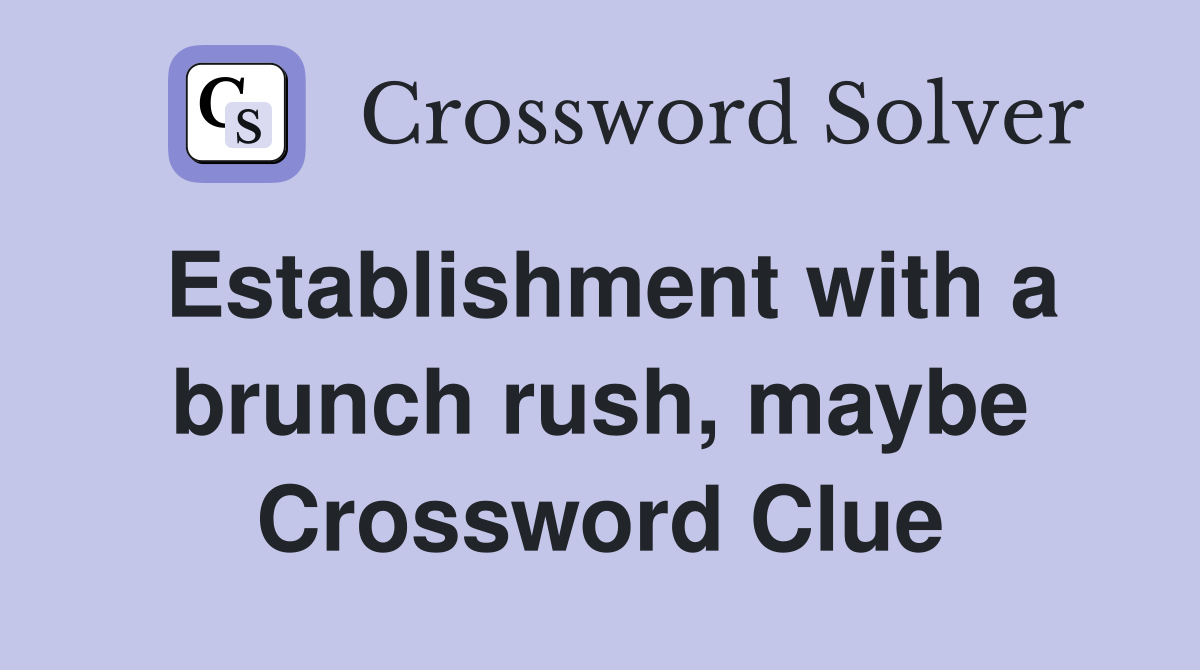 Establishment with a brunch rush, maybe Crossword Clue