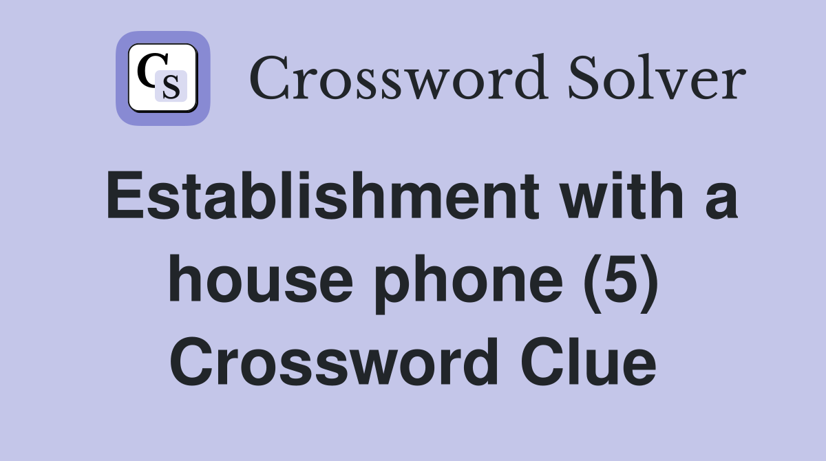 Establishment with a house phone (5) Crossword Clue