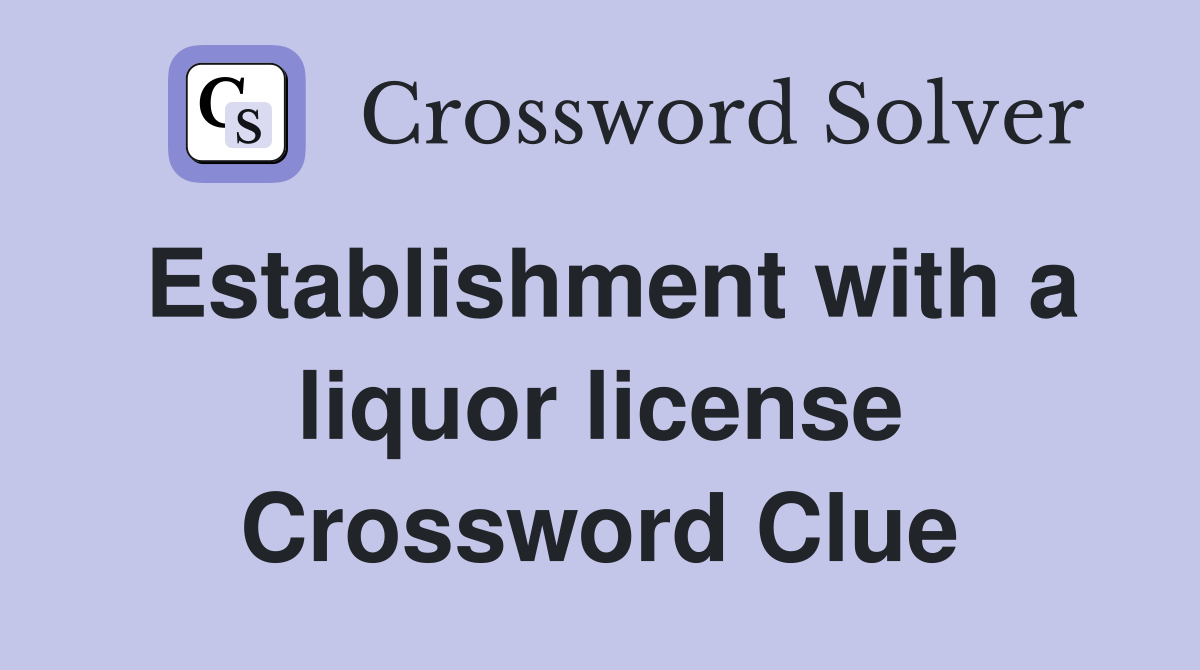 Establishment with a liquor license Crossword Clue