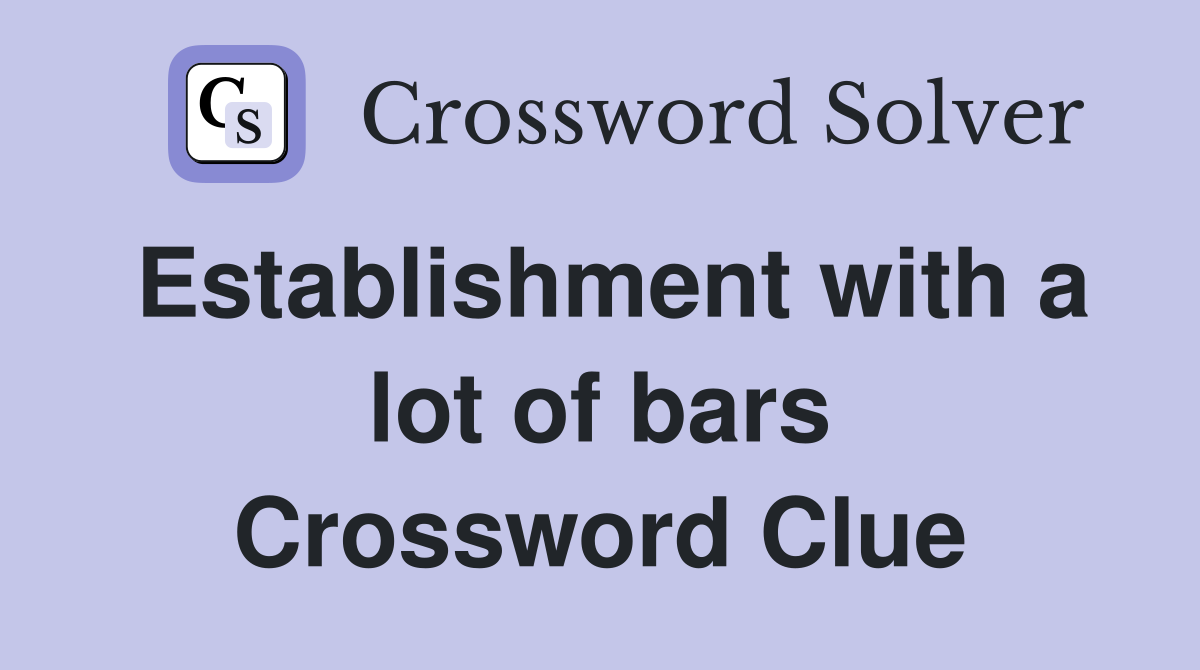 Establishment with a lot of bars Crossword Clue