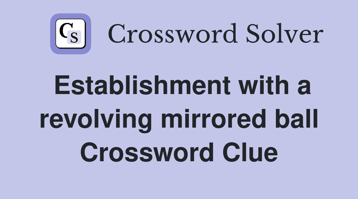 Establishment with a revolving mirrored ball Crossword Clue