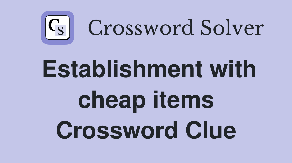 Establishment with cheap items Crossword Clue