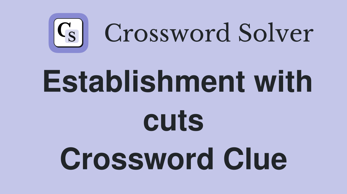 Establishment with cuts Crossword Clue