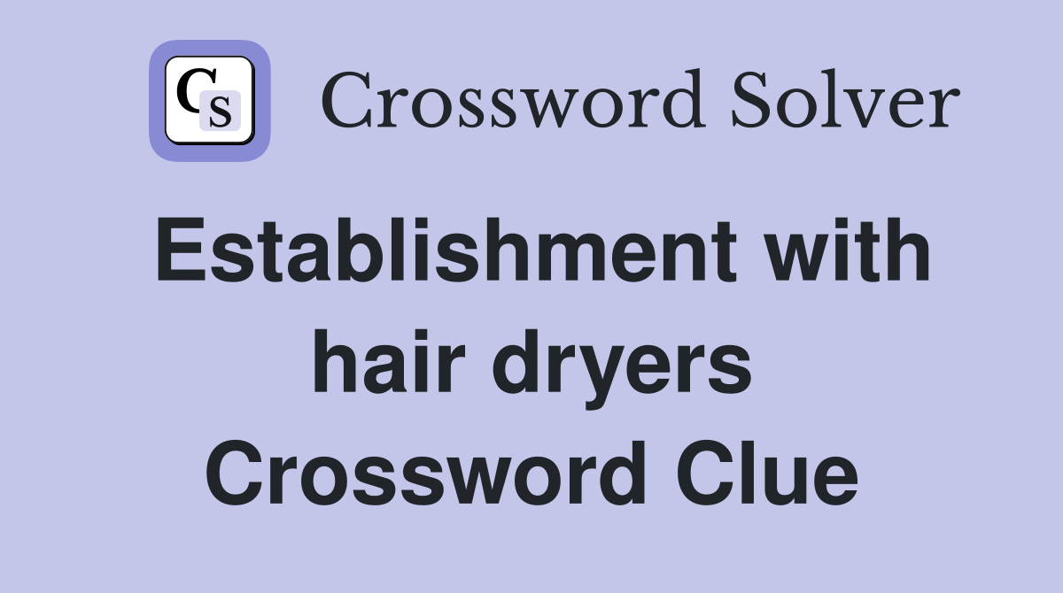 Establishment with hair dryers Crossword Clue