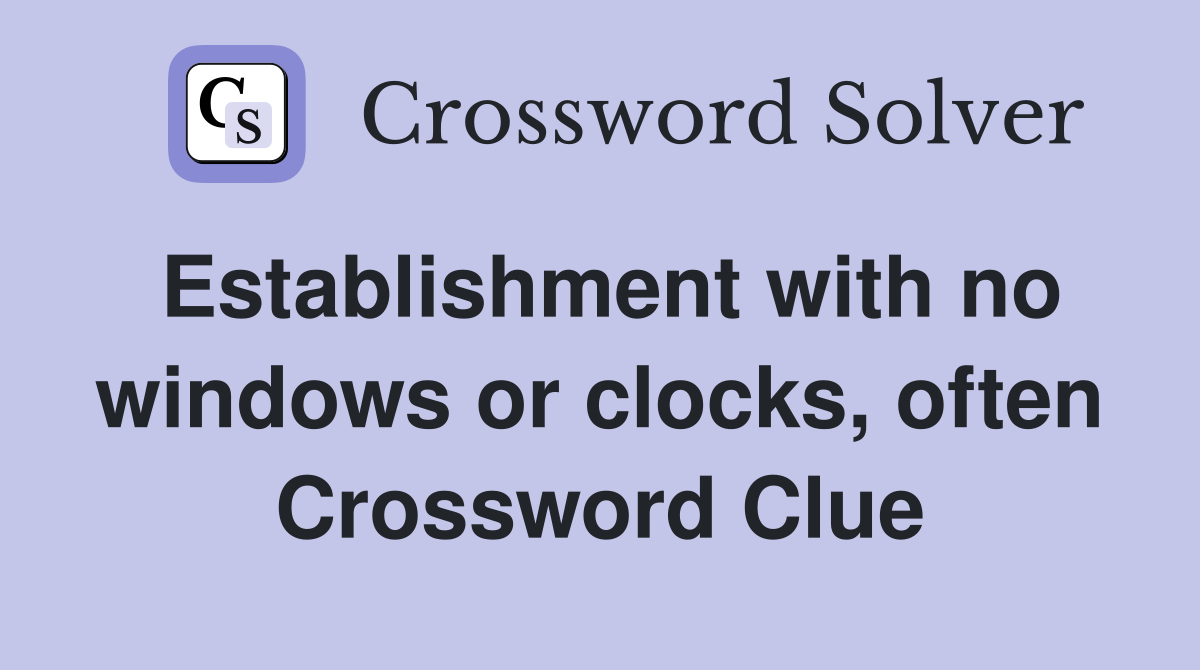 Establishment with no windows or clocks, often Crossword Clue