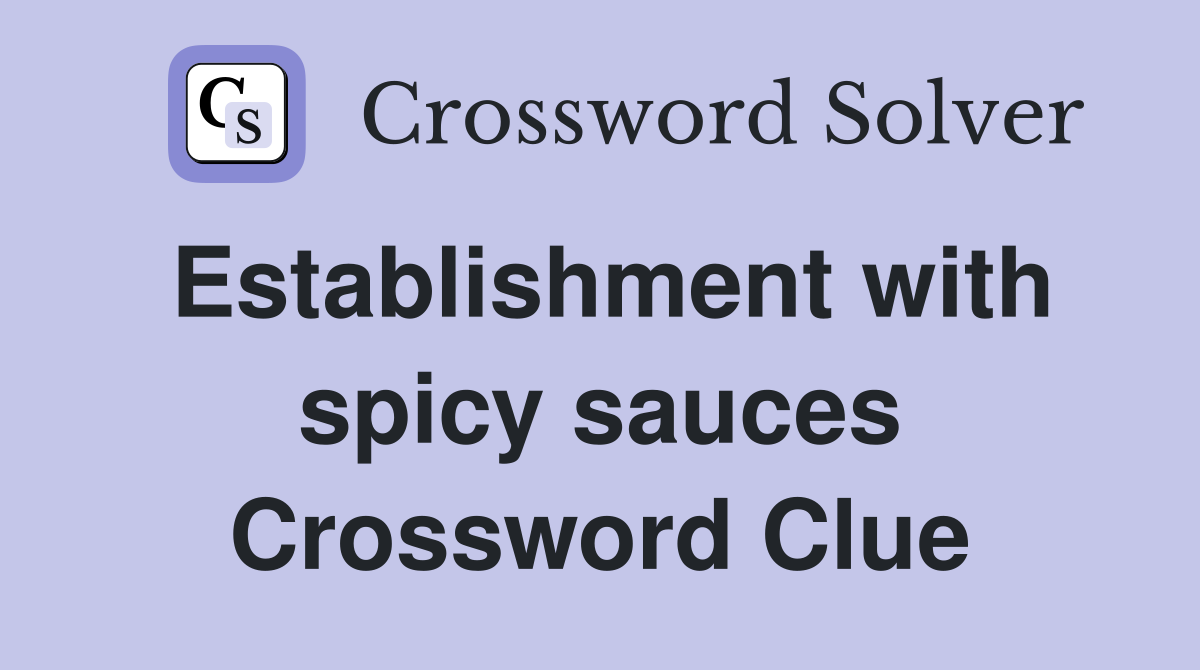 Establishment with spicy sauces Crossword Clue