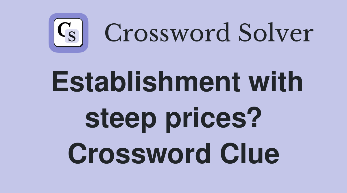 Establishment with steep prices? Crossword Clue