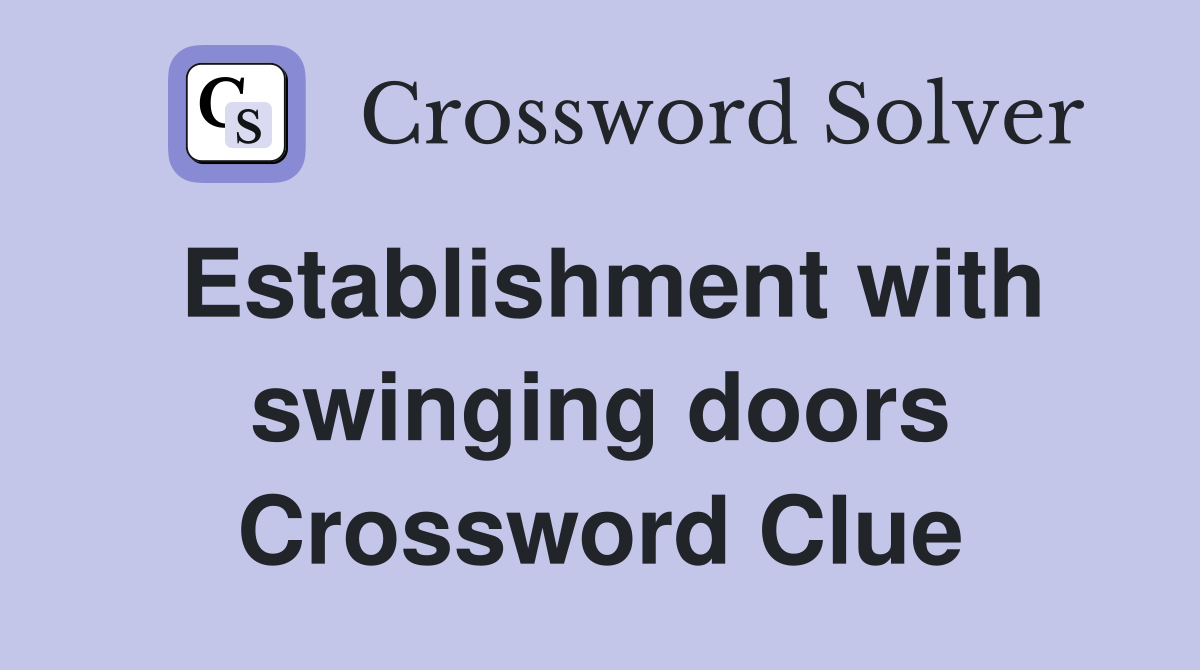 Establishment with swinging doors Crossword Clue