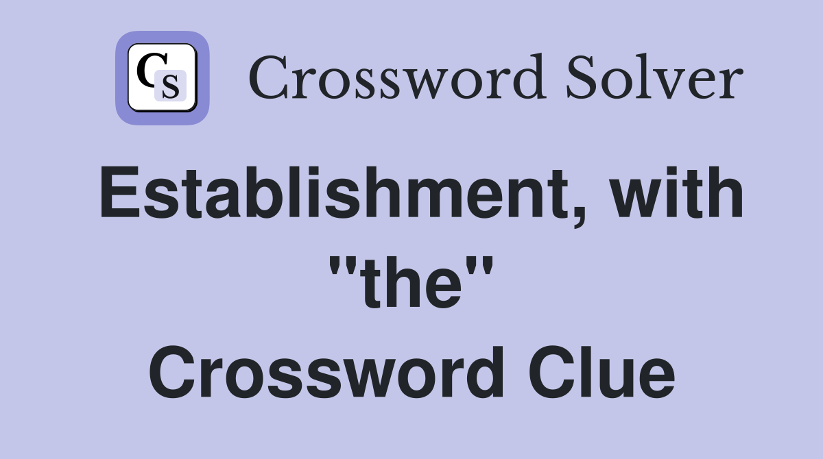 Establishment, with "the" Crossword Clue