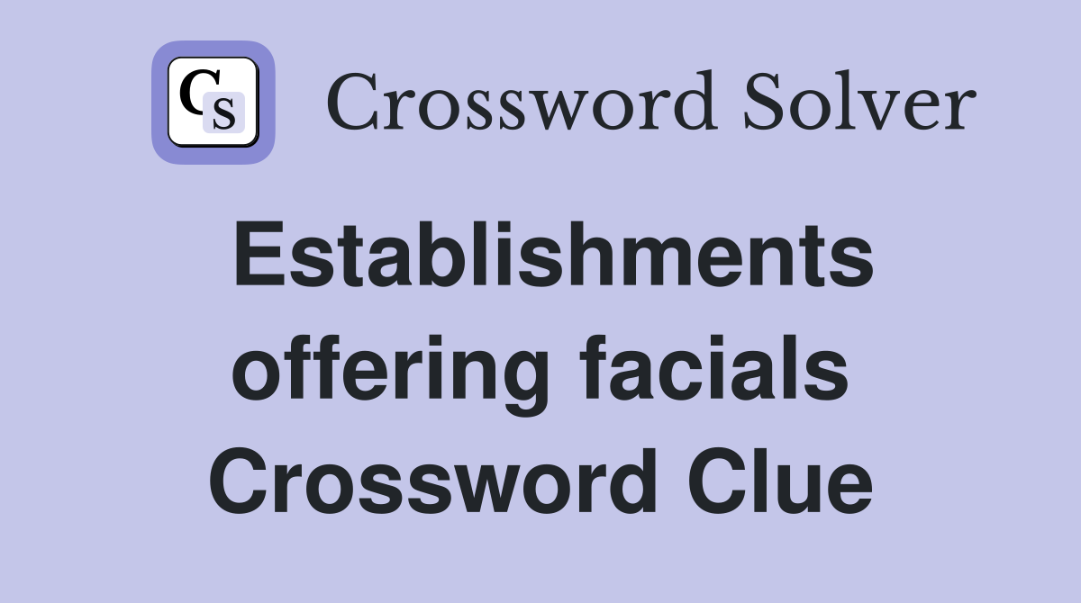 Establishments offering facials Crossword Clue